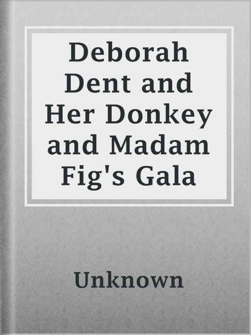 Title details for Deborah Dent and Her Donkey and Madam Fig's Gala by Unknown - Available